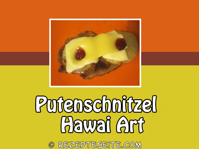 Putenschnitzel nach Hawai Art – Rezepteseite
